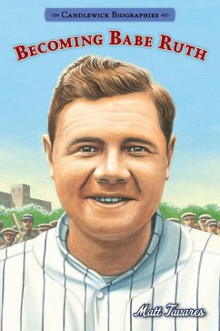 Becoming Babe Ruth: Candlewick Biographies - Tavares, Matt