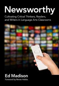 Newsworthy--Cultivating Critical Thinkers, Readers, and Writers in Language Arts Classrooms - Madison, Ed