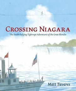 Crossing Niagara: The Death-Defying Tightrope Adventures of the Great Blondin - Tavares, Matt