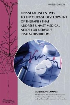 Financial Incentives to Encourage Development of Therapies That Address Unmet Medical Needs for Nervous System Disorders: Workshop Summary - Institute of Medicine; Board on Health Sciences Policy; Forum on Drug Discovery Development and