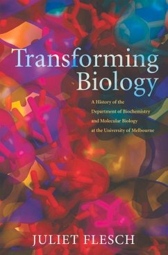 Transforming Biology: A History of the Department of Biochemistry and Molecular Biology at the University of Melbourne - Flesch, Juliet