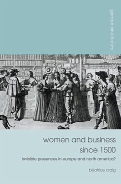 Women and Business Since 1500: Invisible Presences in Europe and North America? - Craig, Béatrice