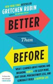 Better Than Before: What I Learned about Making and Breaking Habits--To Sleep More, Quit Sugar, Procrastinate Less, and Generally Build a
