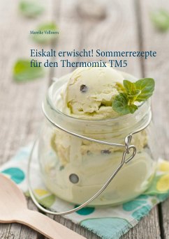 Eiskalt erwischt! Sommerrezepte für den Thermomix TM5 - Vollmers, Mareike