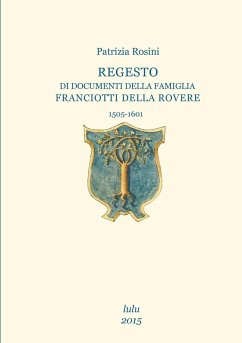 Regesto di documenti della famiglia Franciotti Della Rovere - Rosini, Patrizia