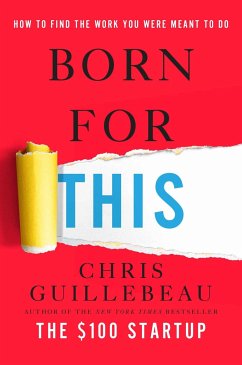 Born for This: How to Find the Work You Were Meant to Do - Guillebeau, Chris