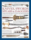 Illustrated World Encyclopedia of Knives, Swords, Spears & Daggers