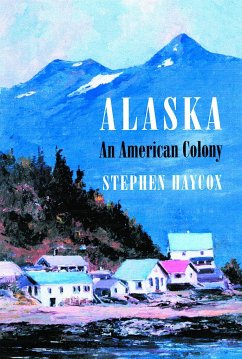 Alaska: An American Colony - Haycox, Stephen W.