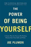 The Power of Being Yourself: A Game Plan for Success -- By Putting Passion Into Your Life and Work