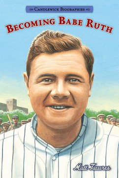 Becoming Babe Ruth: Candlewick Biographies - Tavares, Matt