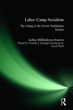 Labor Camp Socialism: The Gulag in the Soviet Totalitarian System (eBook, PDF) - Ivanova, Galina Mikhailovna; Raleigh, Donald J.; Mikhailovna, Galina; Flath, Carol A.