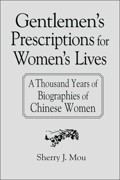 Gentlemen's Prescriptions for Women's Lives: A Thousand Years of Biographies of Chinese Women (eBook, ePUB) - Mou, Sherry J.