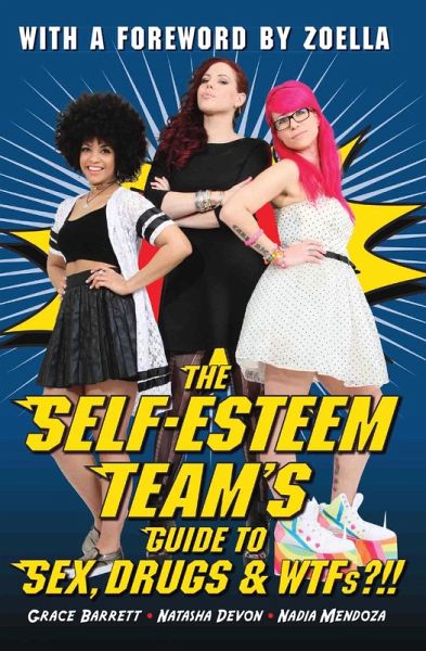 The Self-Esteem Team's Guide to Sex, Drugs and WTFs?!! (eBook, ePUB) The Self-Esteem Team's Guide to Sex, Drugs and WTFs?!! (eBook, ePUB)