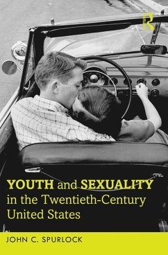 Youth and Sexuality in the Twentieth-Century United States (eBook, PDF) - Spurlock, John C.
