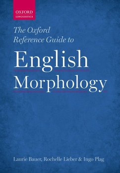 The Oxford Reference Guide to English Morphology (eBook, PDF) - Bauer, Laurie; Lieber, Rochelle; Plag, Ingo