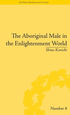 The Aboriginal Male in the Enlightenment World (eBook, PDF) - Konishi, Shino