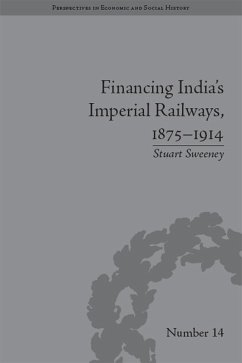 Financing India's Imperial Railways, 1875-1914 (eBook, ePUB) - Sweeney, Stuart
