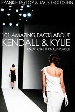 101 Amazing Facts about Kendall and Kylie (eBook, ePUB) - Goldstein, Jack