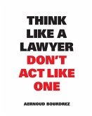 Think Like a Lawyer Don't Act Like One (eBook, ePUB)