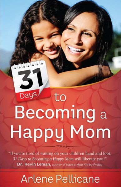 31 Days to Becoming a Happy Mom (eBook, ePUB) 31 Days to Becoming a Happy Mom (eBook, ePUB)