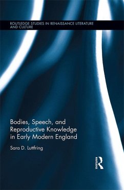Bodies, Speech, and Reproductive Knowledge in Early Modern England (eBook, PDF) - Luttfring, Sara D.