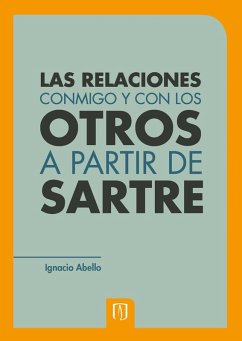 Las relaciones conmigo y con los otros a partir de Sartre (eBook, PDF) - Abello, Ignacio