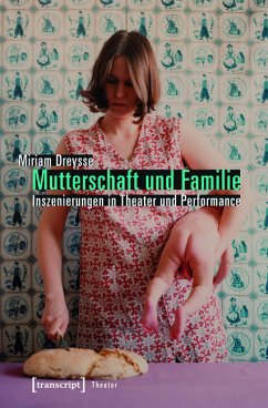 Mutterschaft und Familie: Inszenierungen in Theater und Performance (eBook, PDF) - Dreysse, Miriam