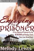 Enjoying the Prisoner - A Sexy Historical Victorian-Era Gay M/M BDSM and Bondage Erotic Story from Steam Books (eBook, ePUB)