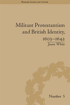 Militant Protestantism and British Identity, 1603-1642 (eBook, PDF) - White, Jason