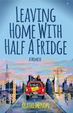 Leaving Home with Half a Fridge (eBook, ePUB) Leaving Home with Half a Fridge (eBook, ePUB)