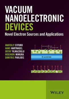 Vacuum Nanoelectronic Devices (eBook, ePUB) - Evtukh, Anatoliy; Hartnagel, Hans; Yilmazoglu, Oktay; Mimura, Hidenori; Pavlidis, Dimitris