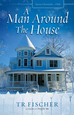 A Man Around The House (Sierra Chronicles, #1) (eBook, ePUB) - Fischer, Tr