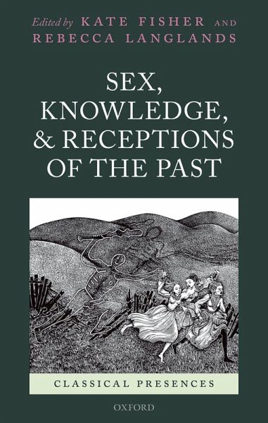 Sex, Knowledge, and Receptions of the Past (eBook, PDF) Sex, Knowledge, and Receptions of the Past (eBook, PDF)