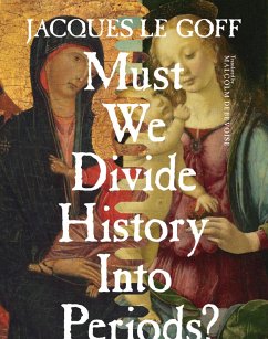 Must We Divide History Into Periods? (eBook, ePUB) - Le Goff, Jacques