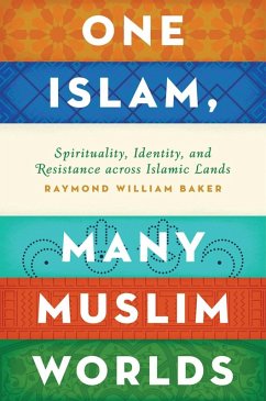 One Islam, Many Muslim Worlds (eBook, ePUB) - Baker, Raymond William