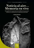Noticia al aire...? Memoria en vivo. Etnografía de la comunicación mediática de una muerte violenta y su influencia en la experiencia del duelo (eBook, PDF)