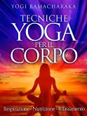 Tecniche Yoga per il corpo - Respirazione - Nutrizione - Rilassamento (eBook, ePUB)
