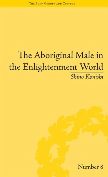 The Aboriginal Male in the Enlightenment World (eBook, ePUB) The Aboriginal Male in the Enlightenment World (eBook, ePUB)