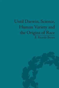 Until Darwin, Science, Human Variety and the Origins of Race (eBook, ePUB) - Brown, B Ricardo