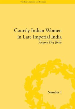 Courtly Indian Women in Late Imperial India (eBook, ePUB) - Jhala, Angma Dey