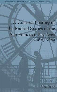 A Cultural History of the Radical Sixties in the San Francisco Bay Area (eBook, PDF) - Ashbolt, Anthony