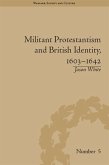 Militant Protestantism and British Identity, 1603-1642 (eBook, ePUB)