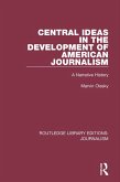Central Ideas in the Development of American Journalism (eBook, ePUB) Central Ideas in the Development of American Journalism (eBook, ePUB)