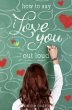 How to Say I Love You Out Loud (eBook,... - Bild 1