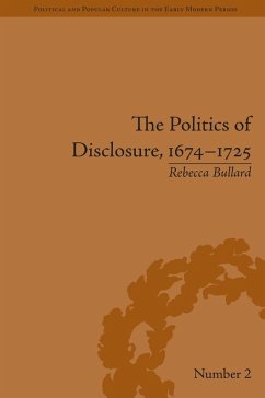 The Politics of Disclosure, 1674-1725 (eBook, PDF) - Bullard, Rebecca