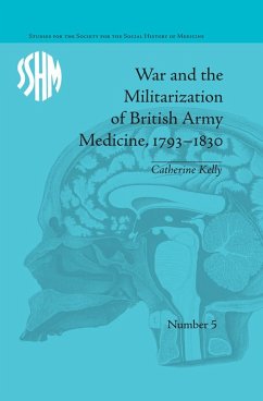 War and the Militarization of British Army Medicine, 1793-1830 (eBook, PDF) - Kelly, Catherine