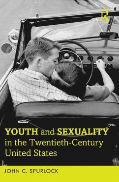 Youth and Sexuality in the Twentieth-Century United States (eBook, ePUB) - Spurlock, John C.