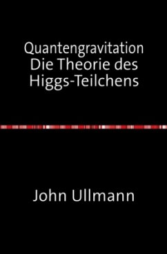 Quantengravitation Die Theorie des Higgs-Teilchens - Ullmann, John