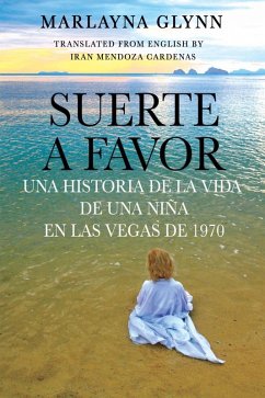 Suerte a favor: Una historia de la vida de una niña en Las Vegas de 1970. (eBook, ePUB) - Marlayna Glynn