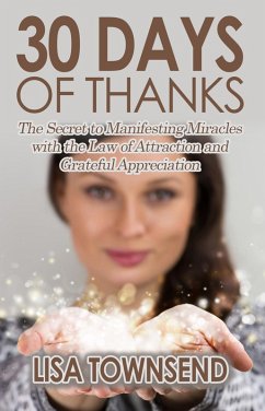 30 Days of Thanks: The Secret to Manifesting Miracles with the Law of Attraction and Grateful Appreciation (Energy Healing Series) (eBook, ePUB) - Townsend, Lisa